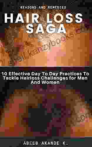 HAIR LOSS SAGA: 10 EFFECTIVE DAY TO DAY PRACTICES TO TACKLE HAIR LOSS CHALLENGES FOR MEN AND WOMEN