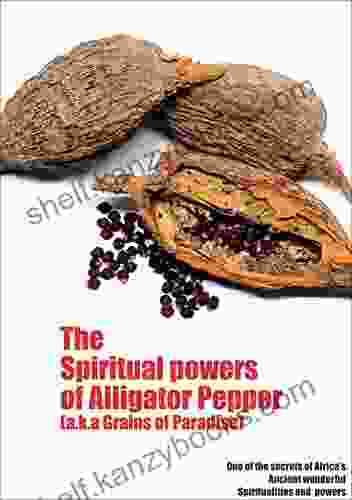 The Spiritual Powers Of Alligator Pepper (a K A Grains Of Paradise)