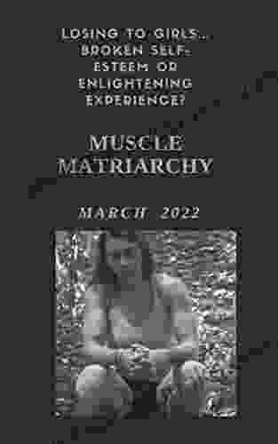 Muscle Matriarchy: Broken Self Esteem OR Enlightening Experience? March 2024