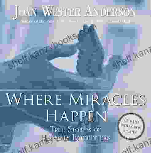 Where Miracles Happen: True Stories Of Heavenly Encounters