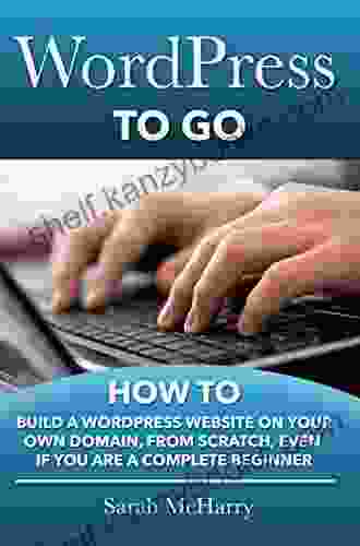 WordPress To Go How To Build A WordPress Website On Your Own Domain From Scratch Even If You Are A Complete Beginner